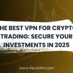 Best VPN for Crypto Trading