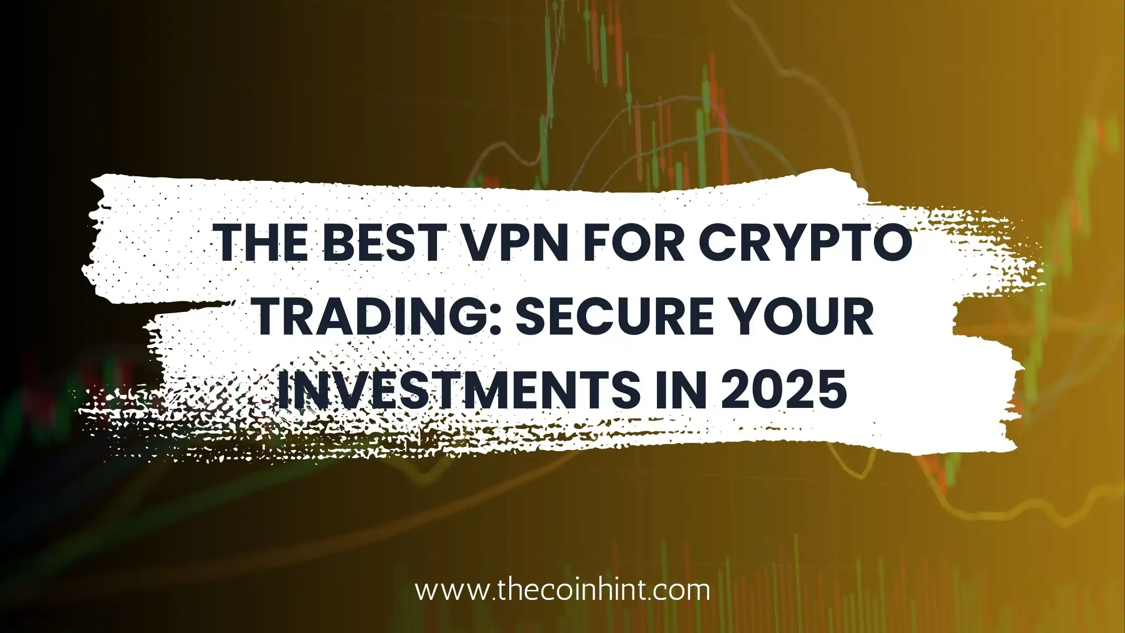 The Best VPN for Crypto Trading: Secure Your Investments in 2025