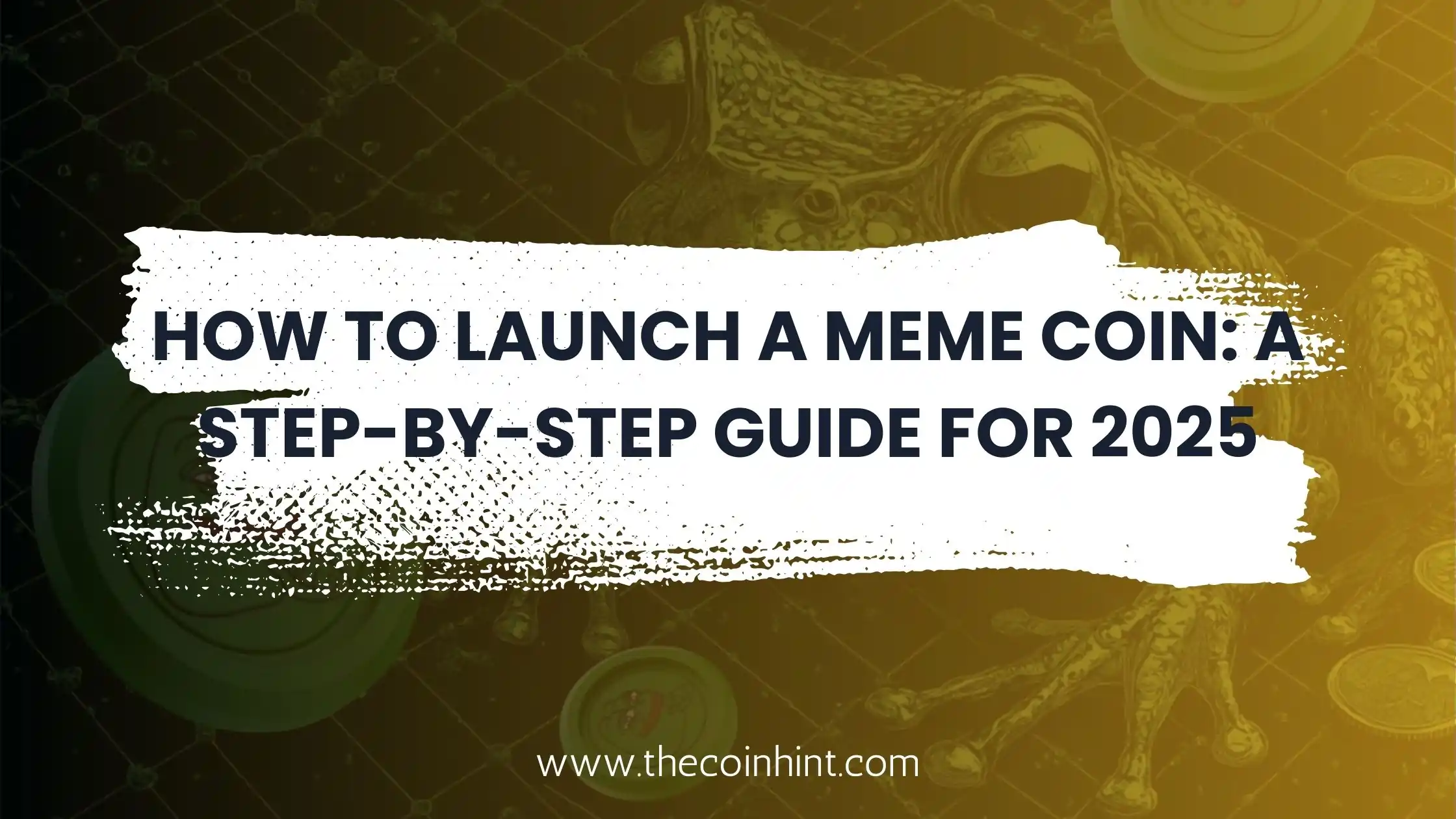 How to Launch a Meme Coin: A Step-by-Step Guide for 2025