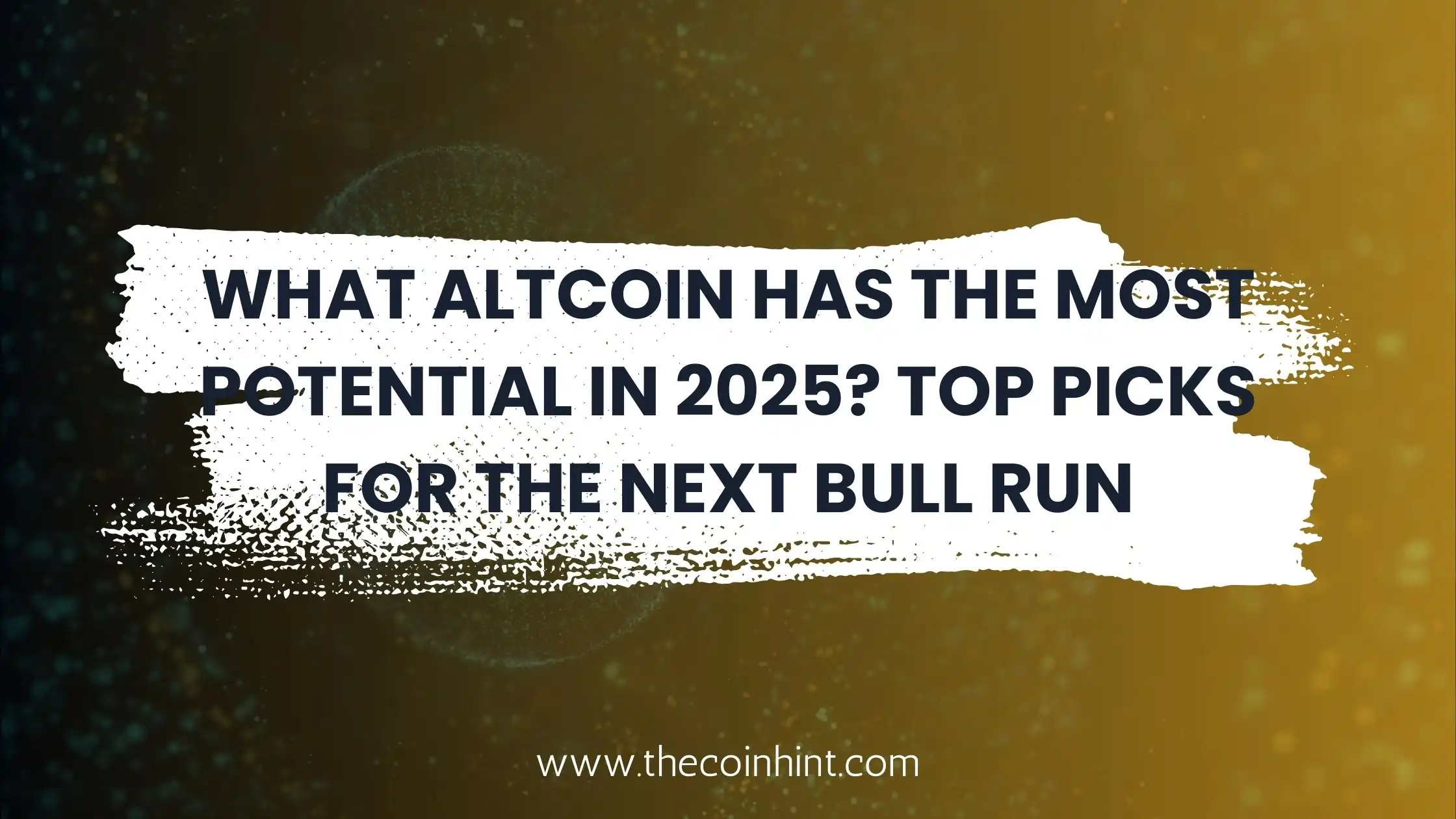 What Altcoin Has the Most Potential in 2025? Top Picks for the Next Bull Run